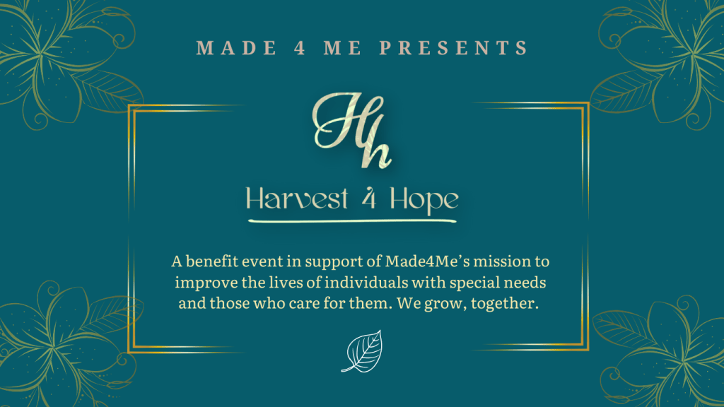 Graphic design promoting the 'Harvest 4 Hope' benefit event by Made 4 Me, highlighting its mission to support individuals with special needs and their caregivers.